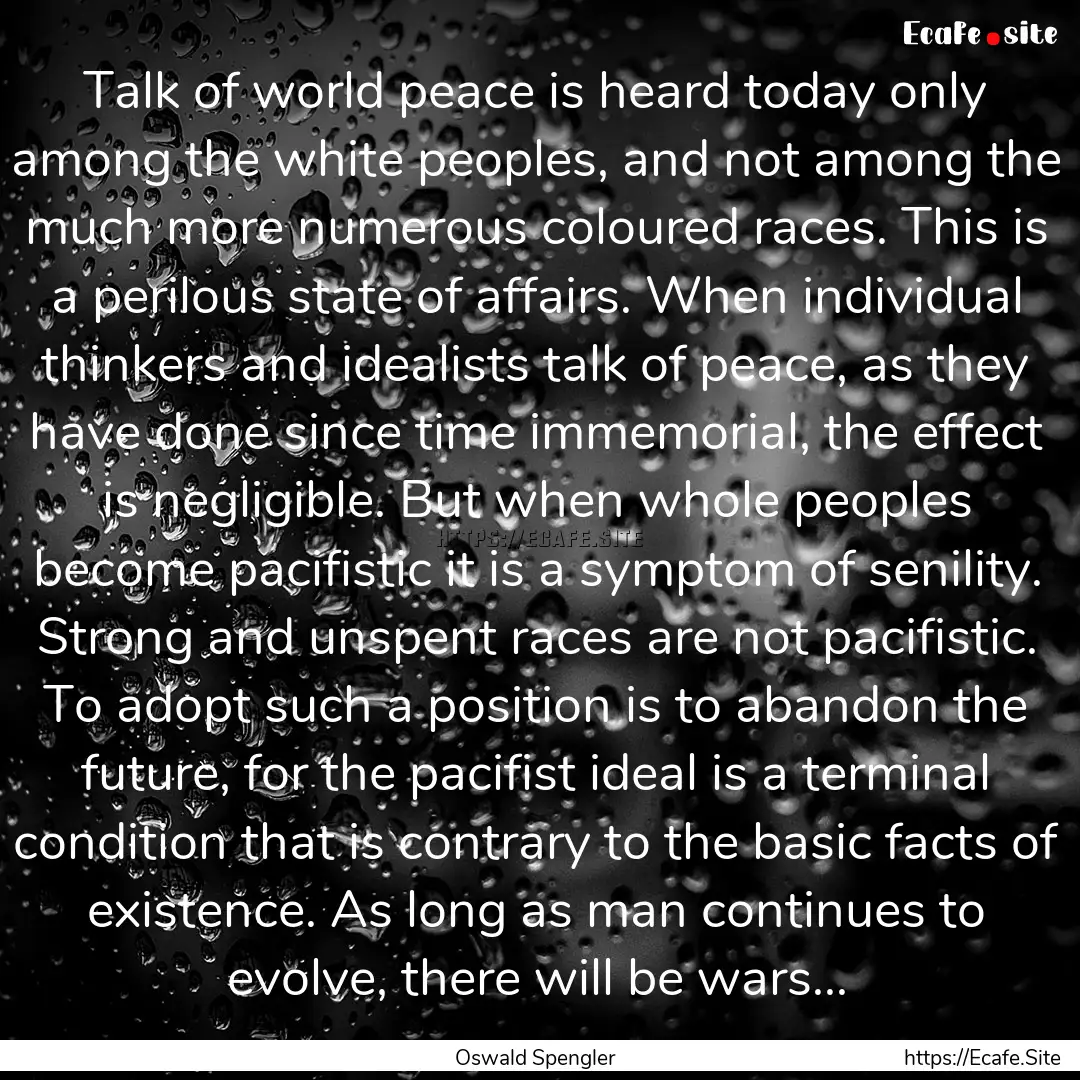 Talk of world peace is heard today only among.... : Quote by Oswald Spengler