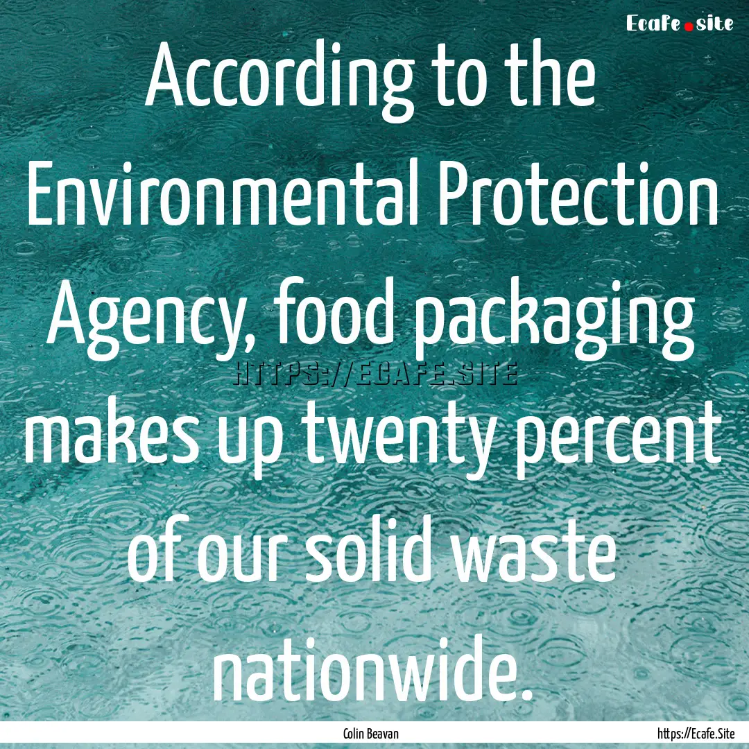 According to the Environmental Protection.... : Quote by Colin Beavan