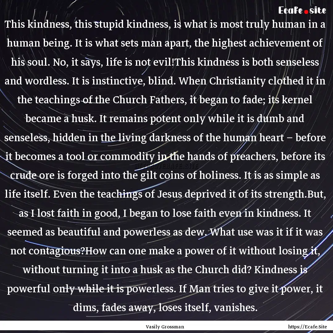 This kindness, this stupid kindness, is what.... : Quote by Vasily Grossman