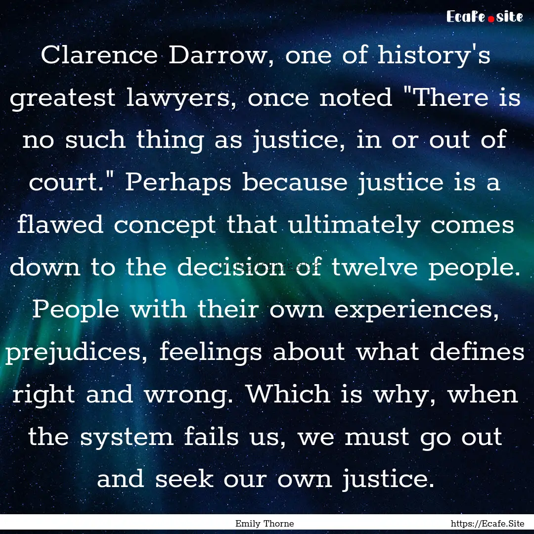 Clarence Darrow, one of history's greatest.... : Quote by Emily Thorne