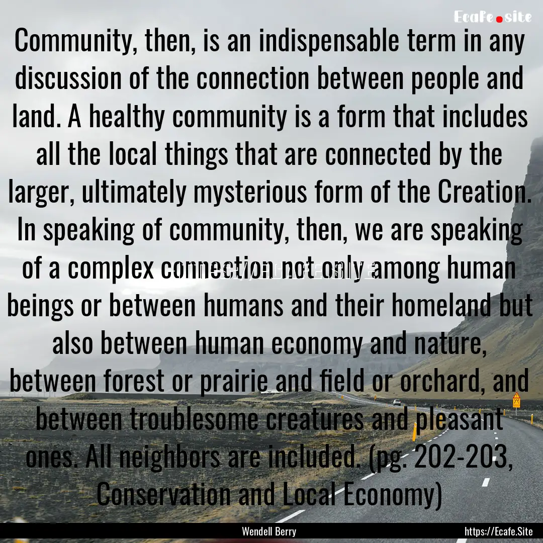 Community, then, is an indispensable term.... : Quote by Wendell Berry