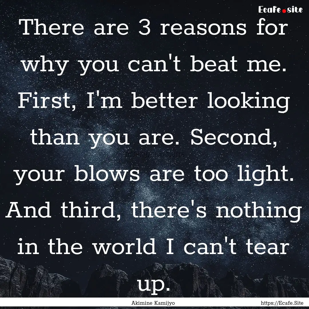 There are 3 reasons for why you can't beat.... : Quote by Akimine Kamijyo