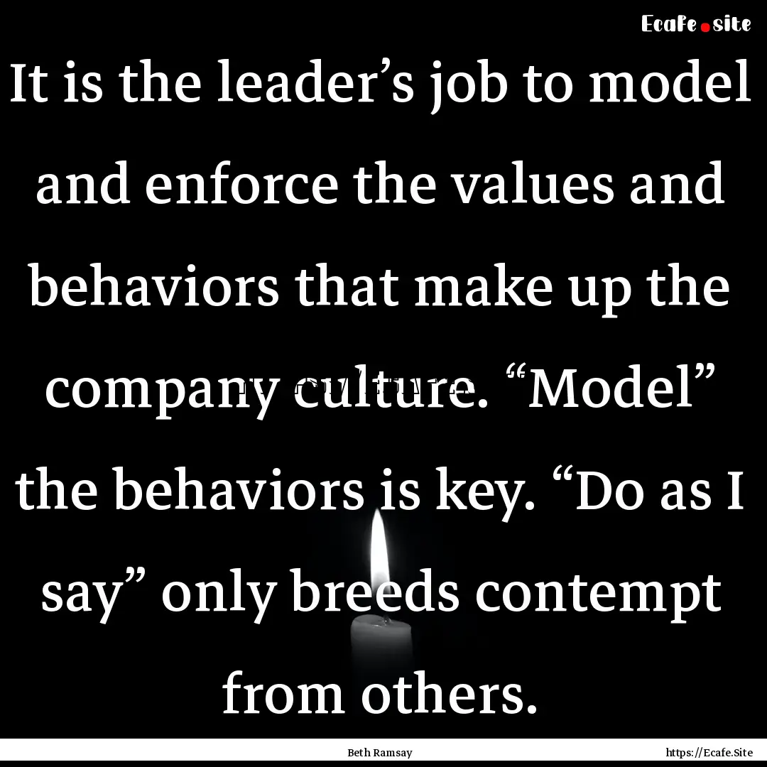 It is the leader’s job to model and enforce.... : Quote by Beth Ramsay