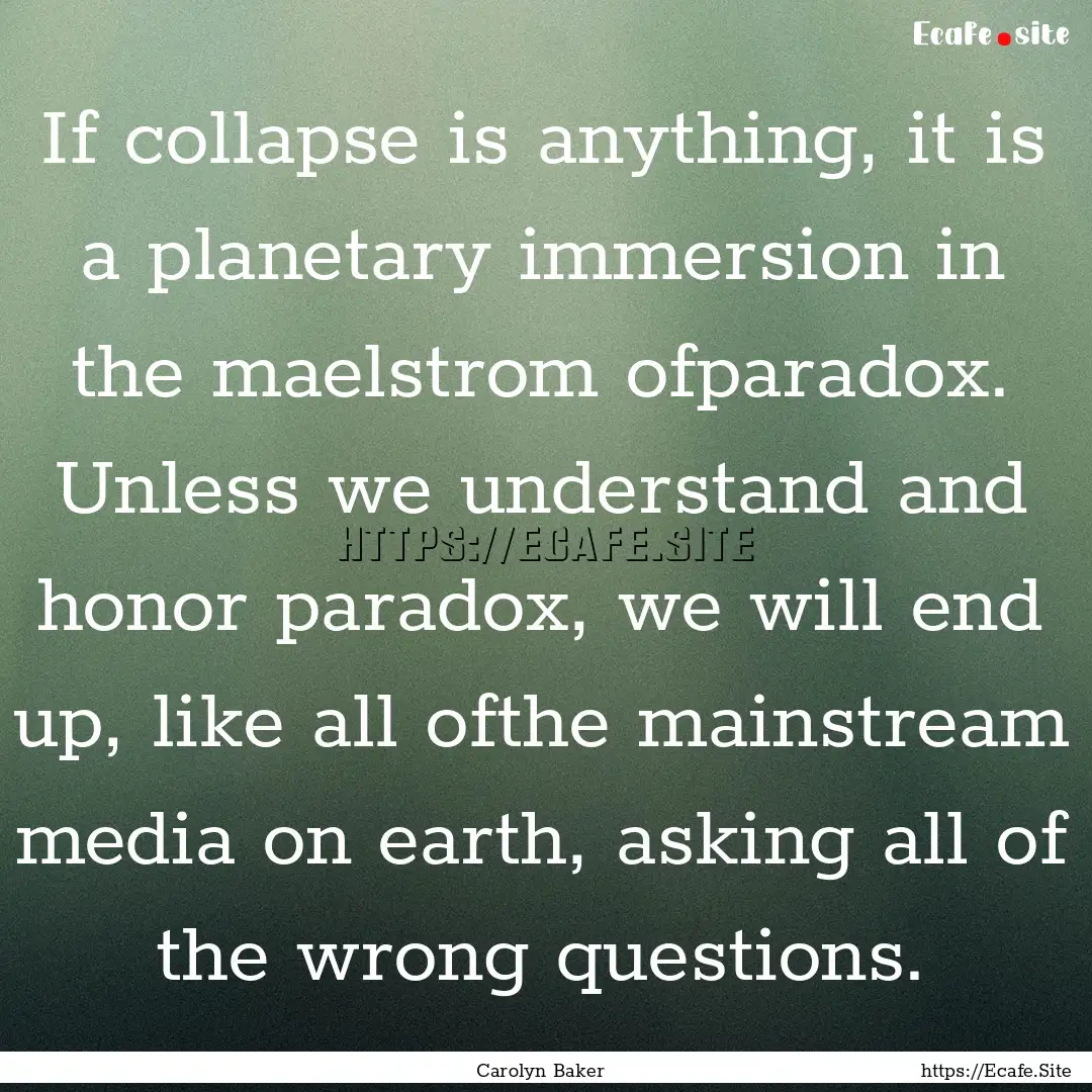 If collapse is anything, it is a planetary.... : Quote by Carolyn Baker