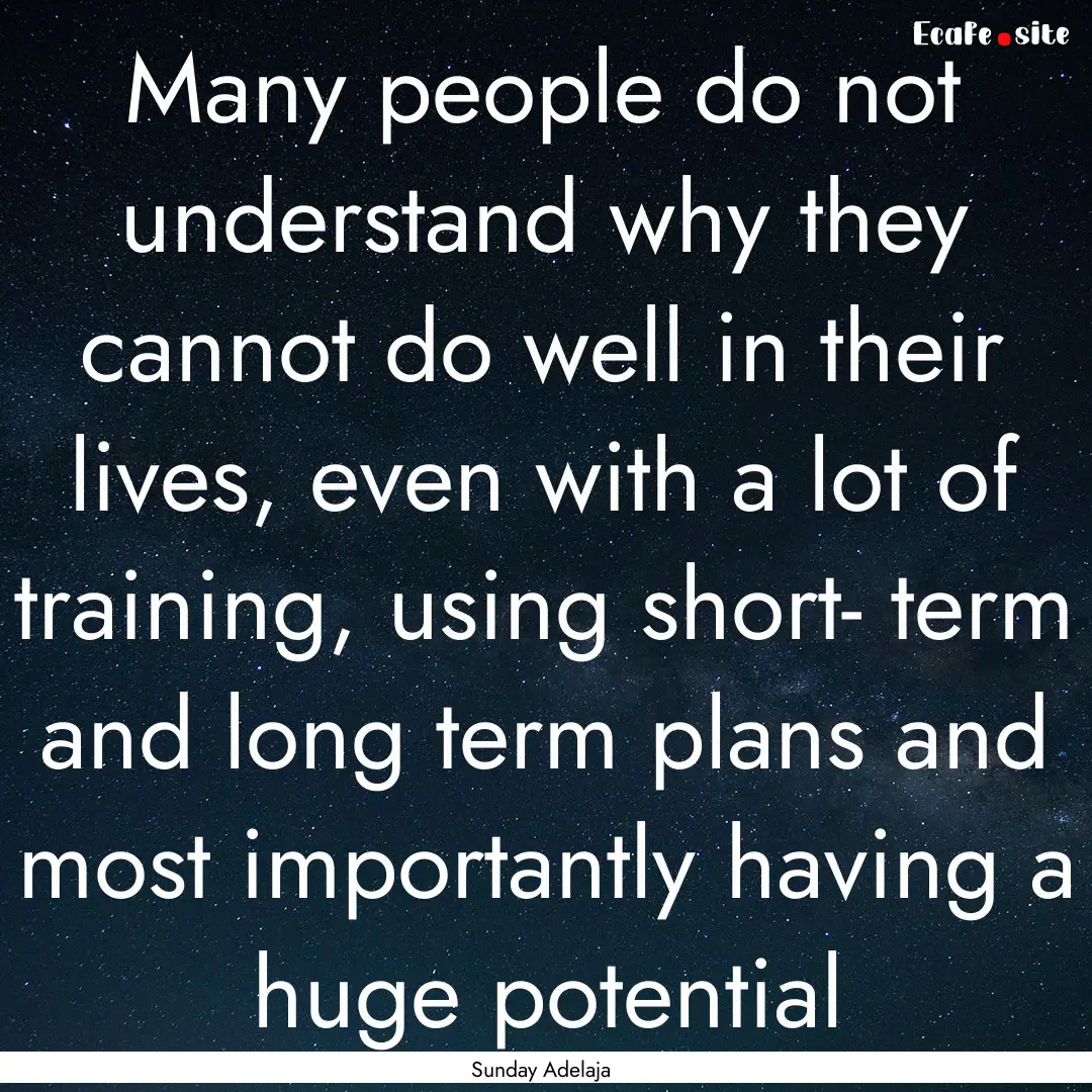 Many people do not understand why they cannot.... : Quote by Sunday Adelaja