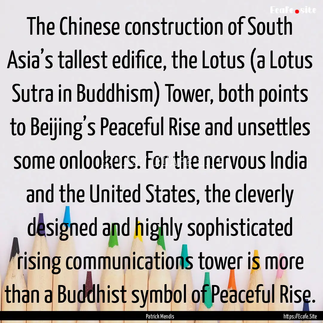 The Chinese construction of South Asia’s.... : Quote by Patrick Mendis