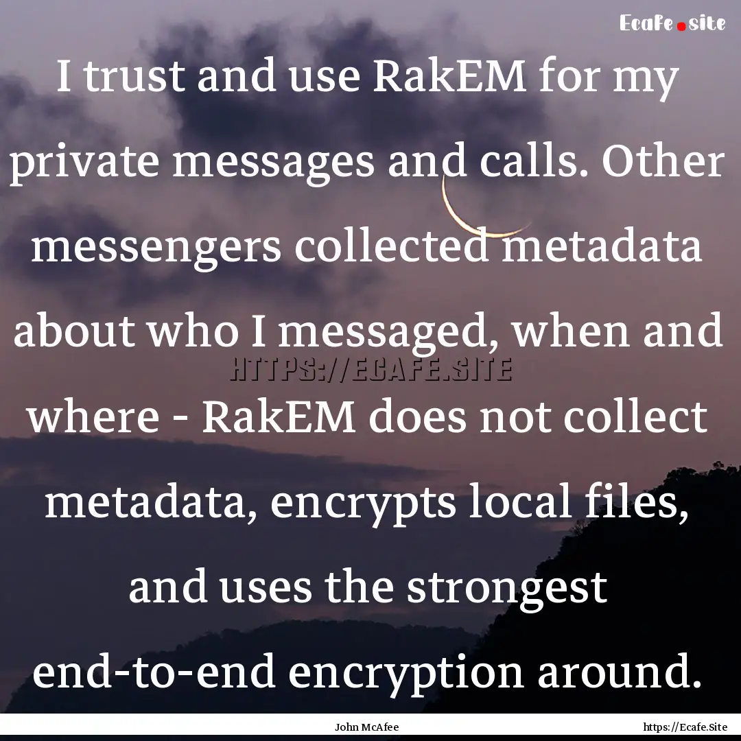 I trust and use RakEM for my private messages.... : Quote by John McAfee