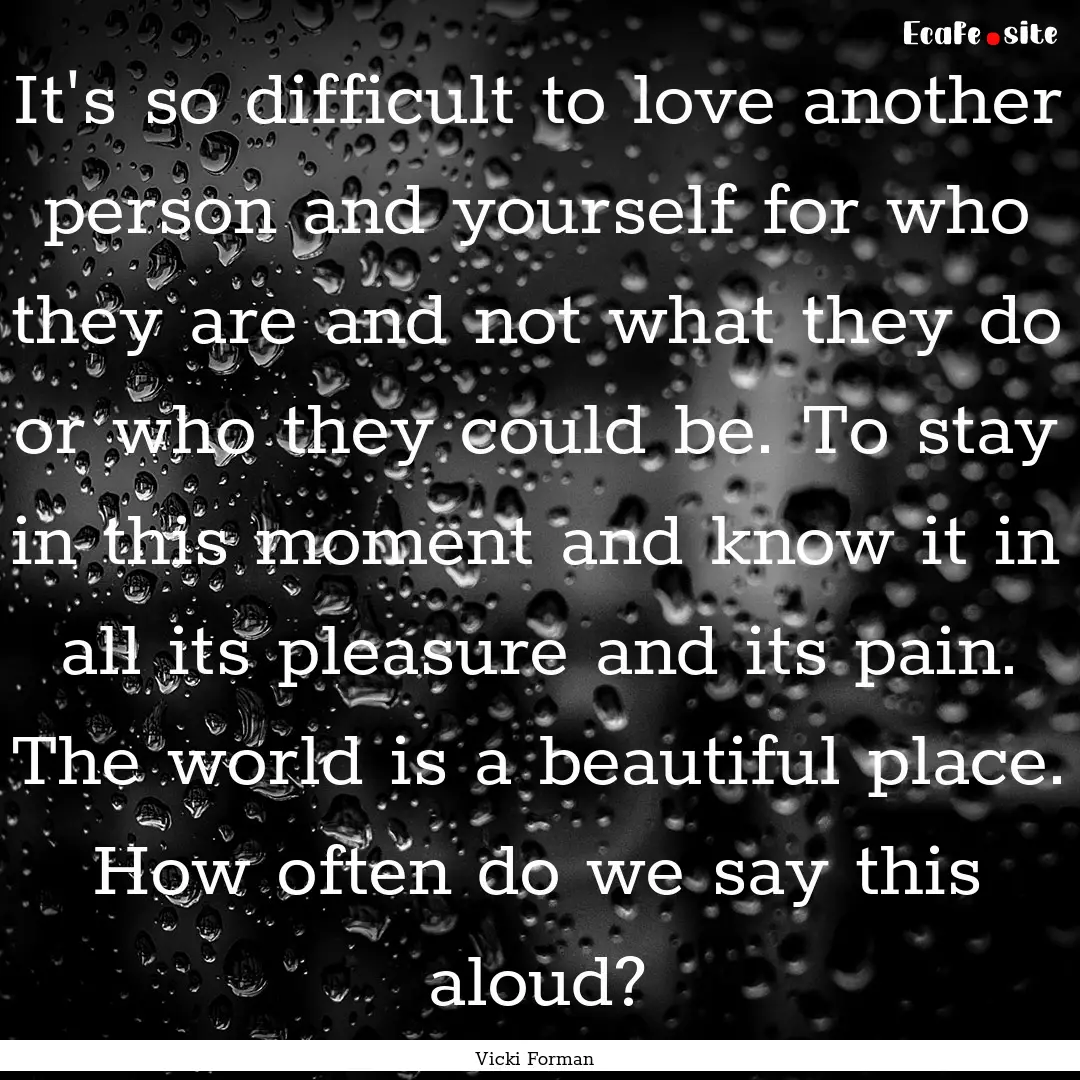 It's so difficult to love another person.... : Quote by Vicki Forman