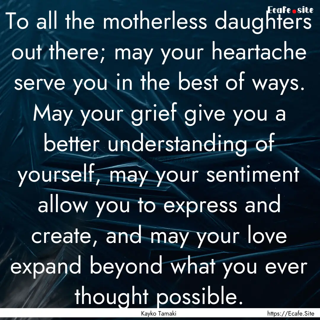 To all the motherless daughters out there;.... : Quote by Kayko Tamaki