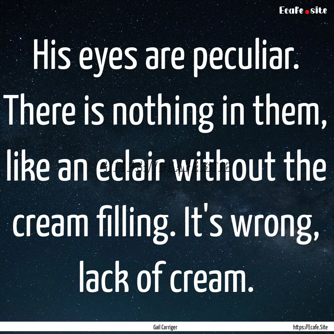 His eyes are peculiar. There is nothing in.... : Quote by Gail Carriger