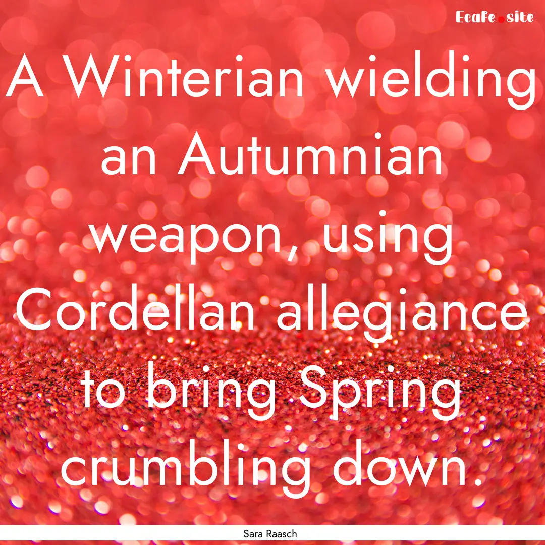 A Winterian wielding an Autumnian weapon,.... : Quote by Sara Raasch