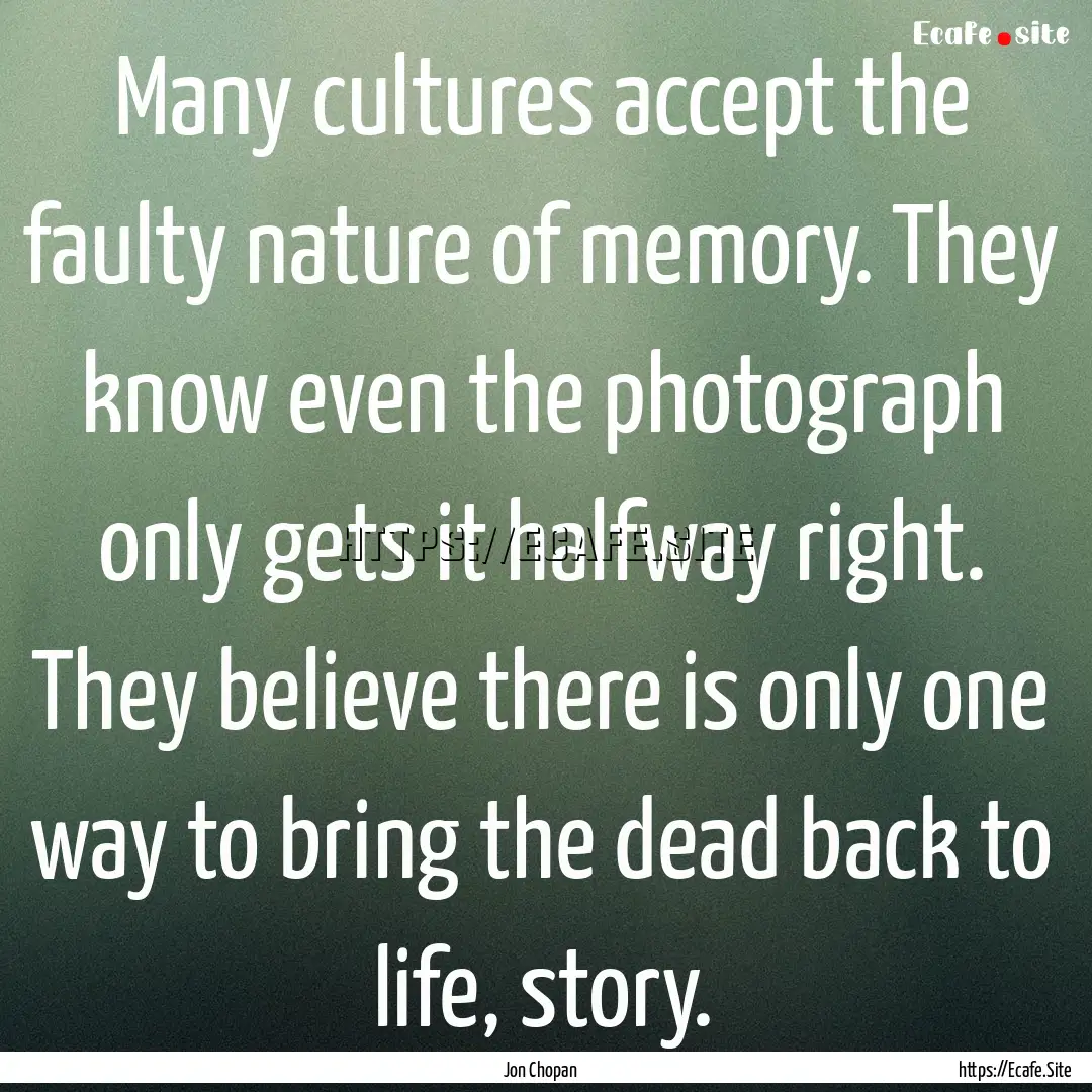 Many cultures accept the faulty nature of.... : Quote by Jon Chopan