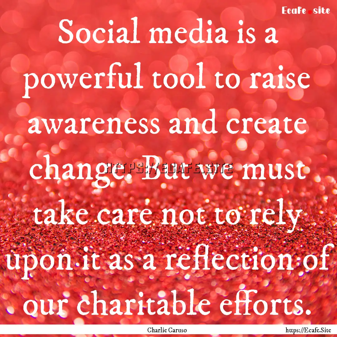 Social media is a powerful tool to raise.... : Quote by Charlie Caruso