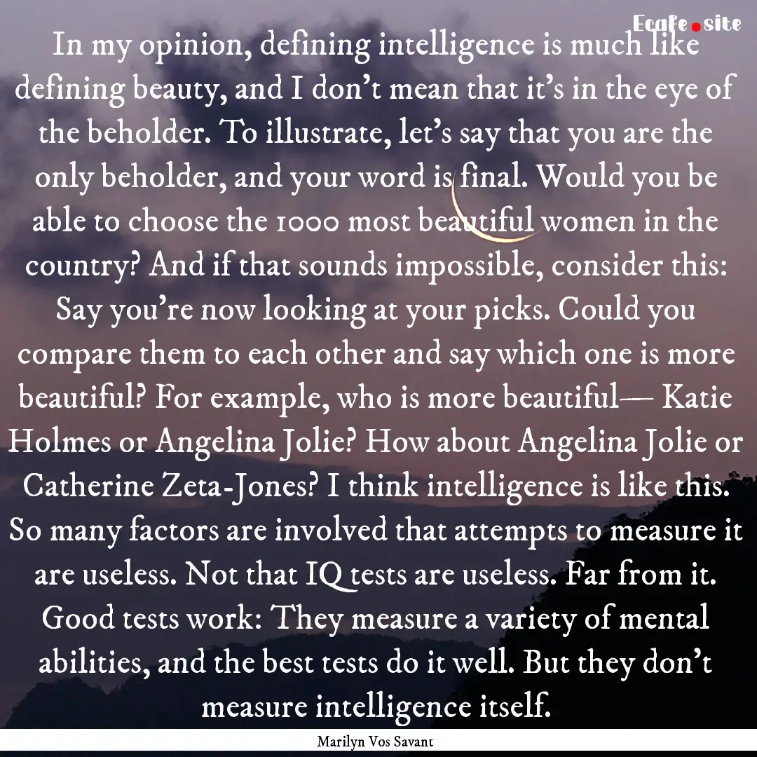 In my opinion, defining intelligence is much.... : Quote by Marilyn Vos Savant