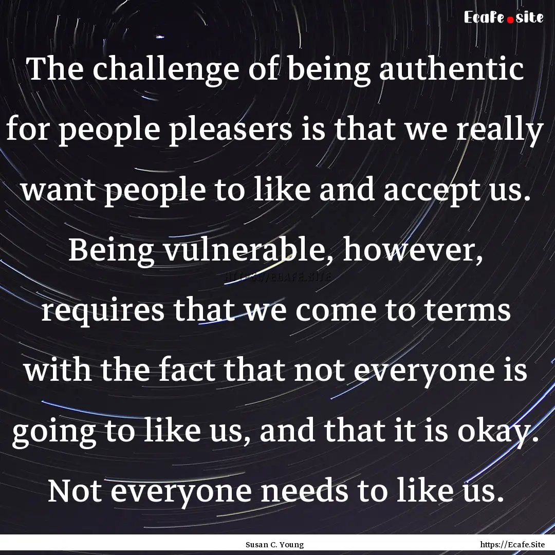 The challenge of being authentic for people.... : Quote by Susan C. Young