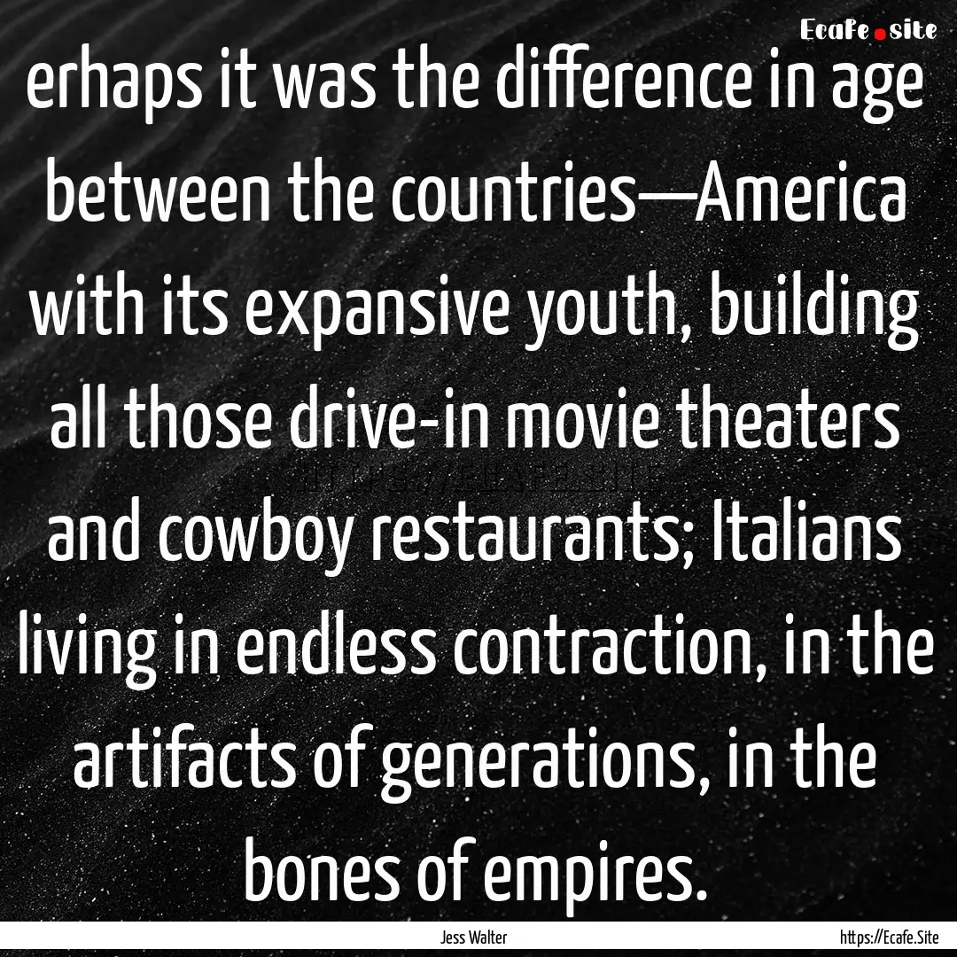 erhaps it was the difference in age between.... : Quote by Jess Walter