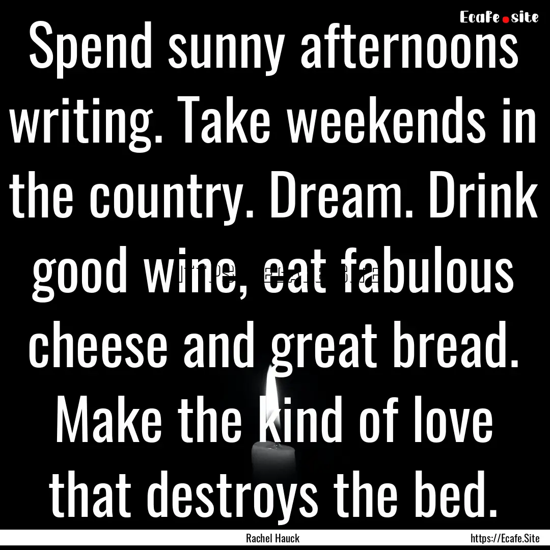 Spend sunny afternoons writing. Take weekends.... : Quote by Rachel Hauck