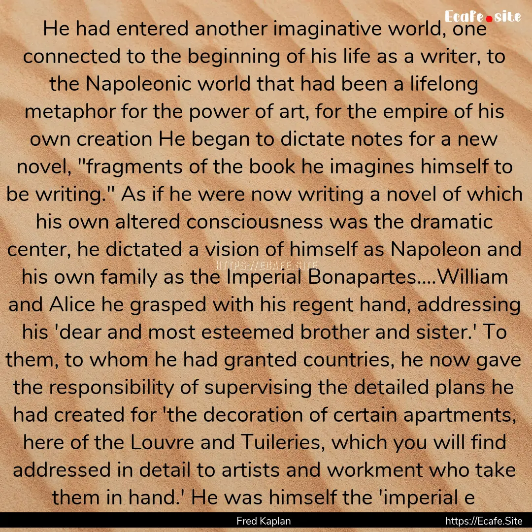 He had entered another imaginative world,.... : Quote by Fred Kaplan