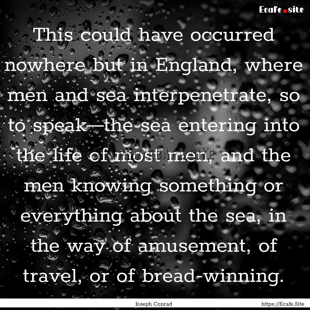 This could have occurred nowhere but in England,.... : Quote by Joseph Conrad