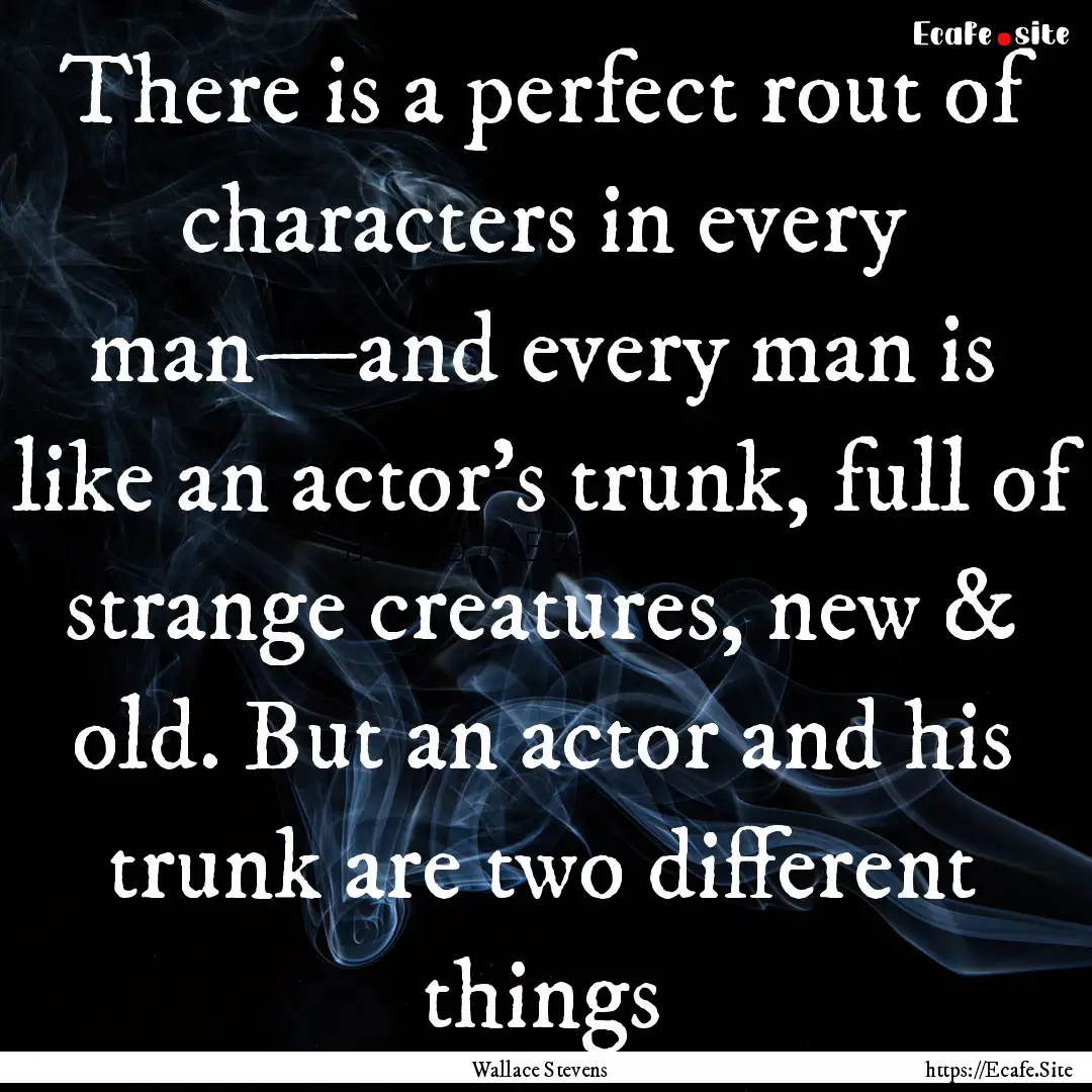 There is a perfect rout of characters in.... : Quote by Wallace Stevens