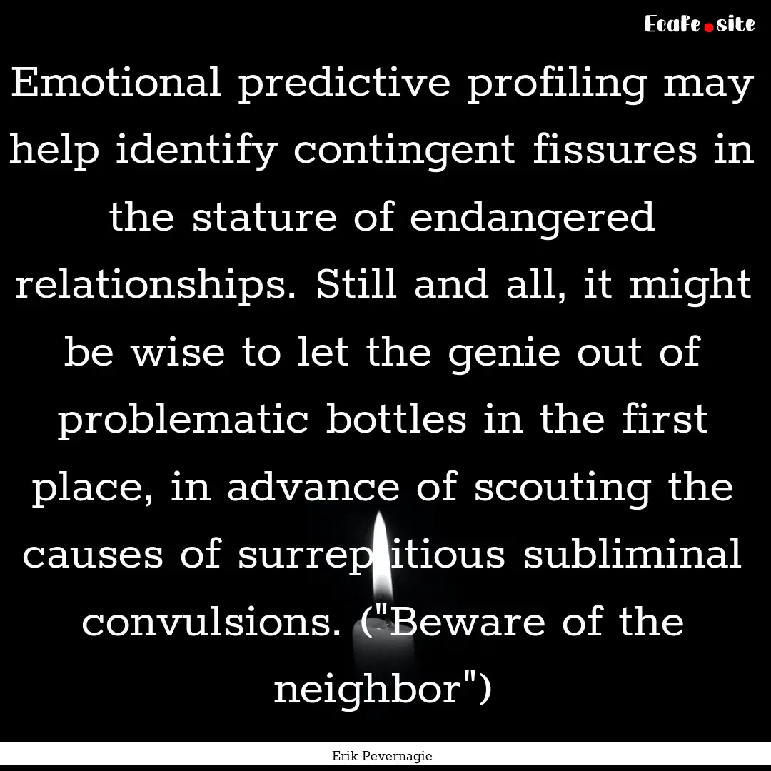 Emotional predictive profiling may help identify.... : Quote by Erik Pevernagie