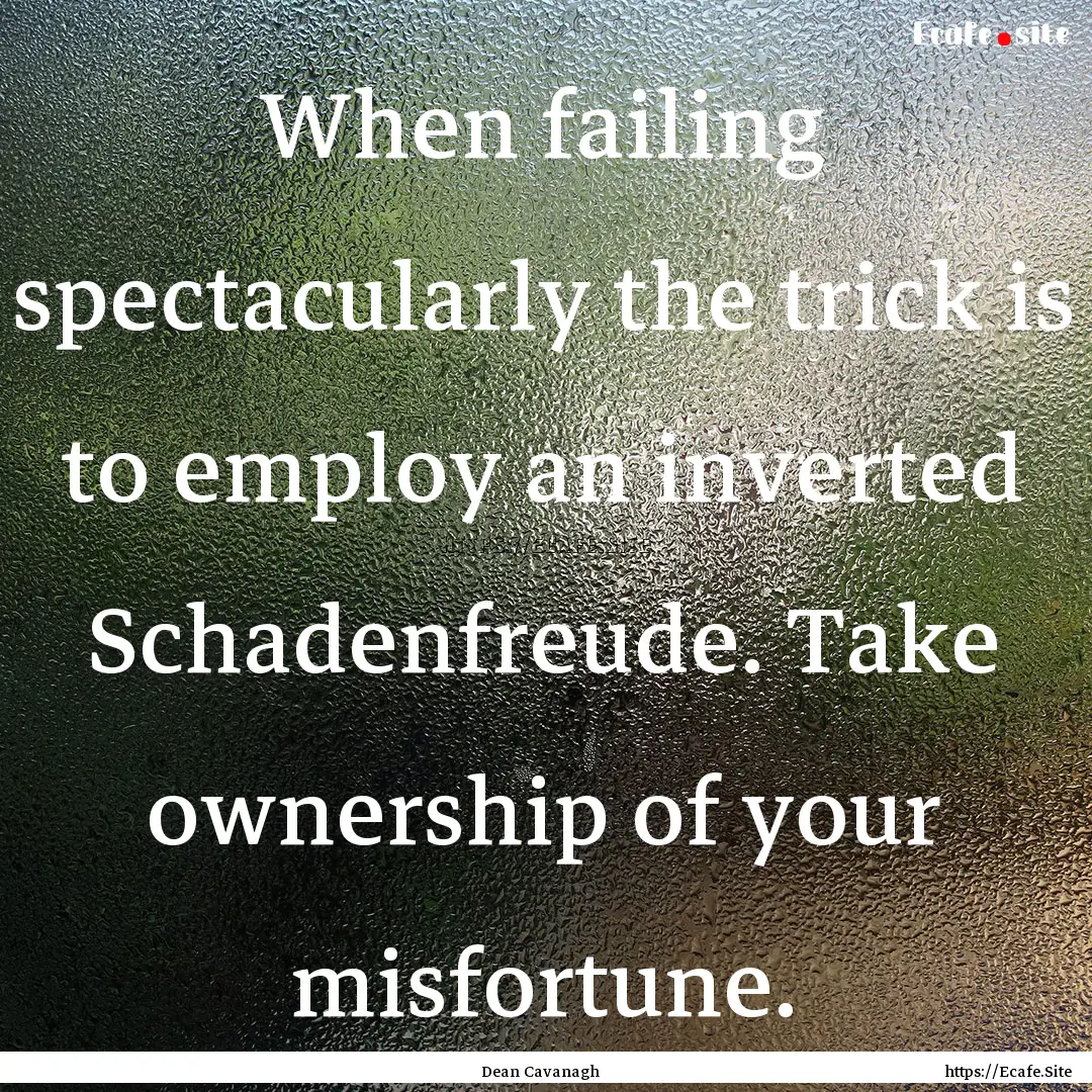 When failing spectacularly the trick is to.... : Quote by Dean Cavanagh