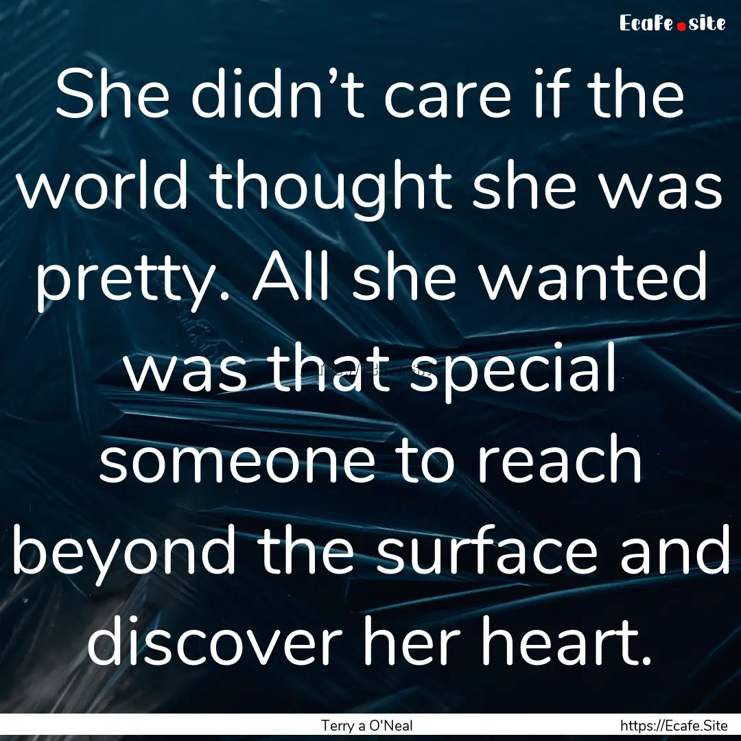 She didn’t care if the world thought she.... : Quote by Terry a O'Neal