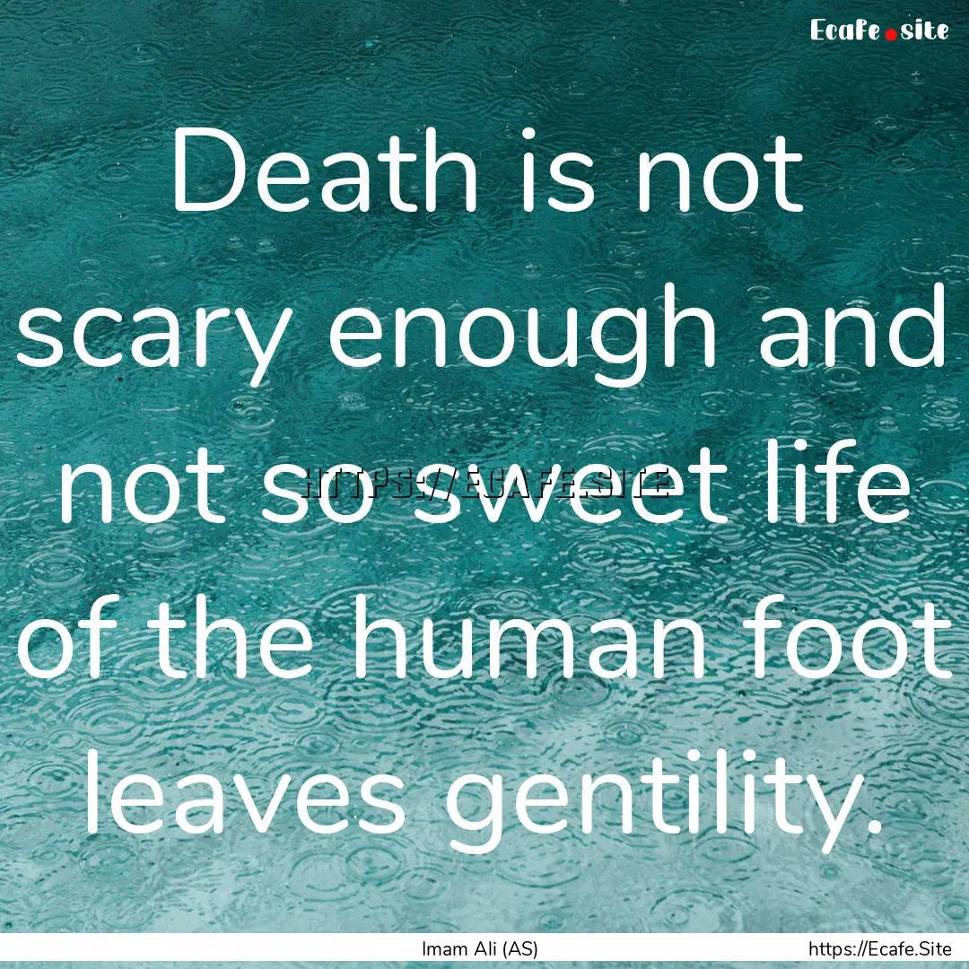 Death is not scary enough and not so sweet.... : Quote by Imam Ali (AS)