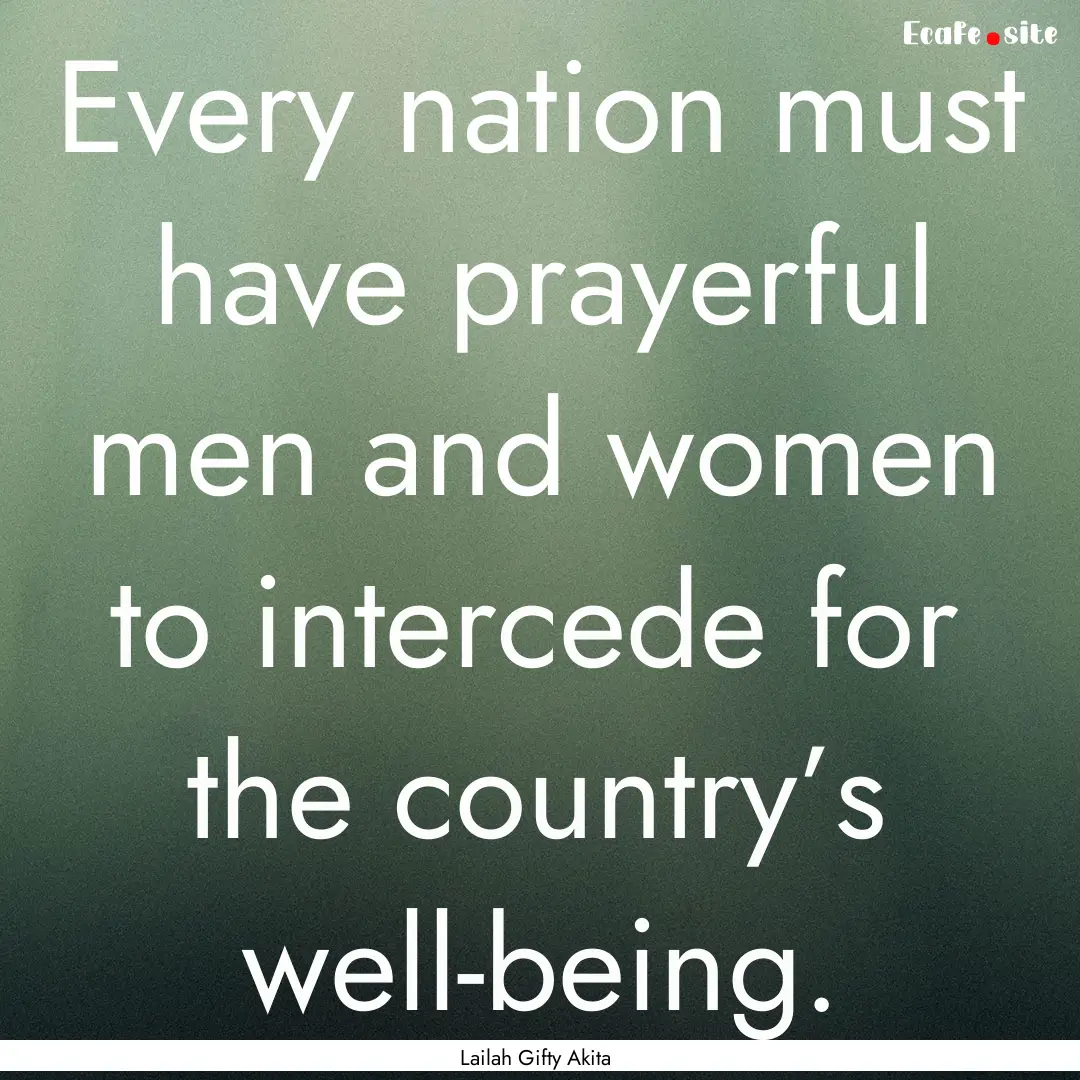 Every nation must have prayerful men and.... : Quote by Lailah Gifty Akita