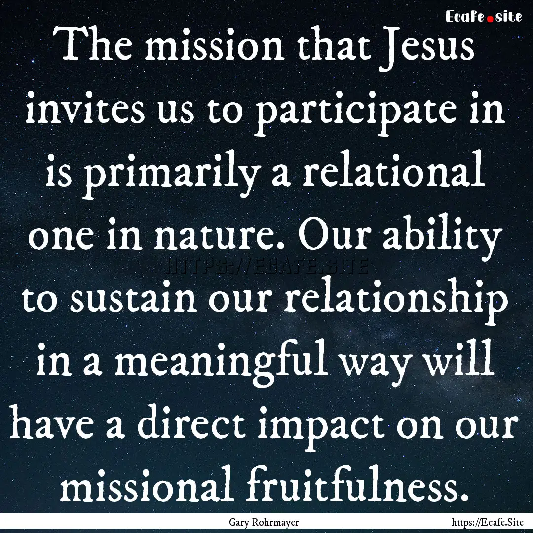 The mission that Jesus invites us to participate.... : Quote by Gary Rohrmayer