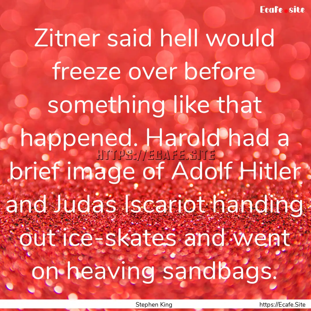 Zitner said hell would freeze over before.... : Quote by Stephen King