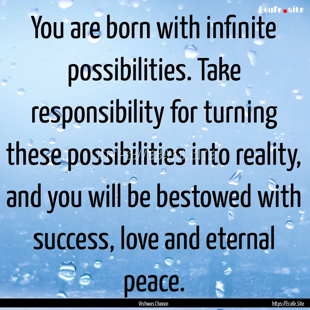 You are born with infinite possibilities..... : Quote by Vishwas Chavan