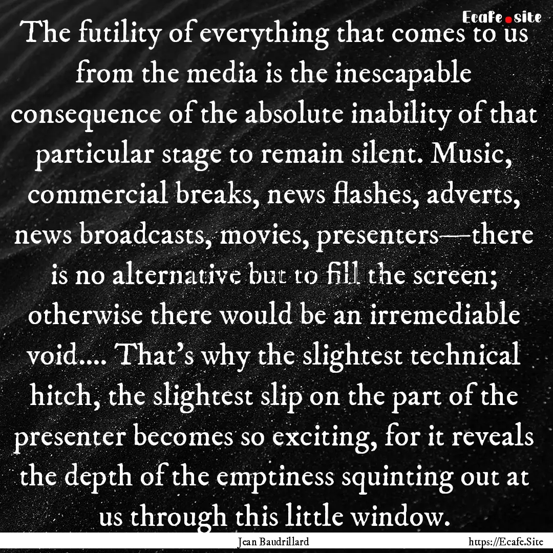 The futility of everything that comes to.... : Quote by Jean Baudrillard