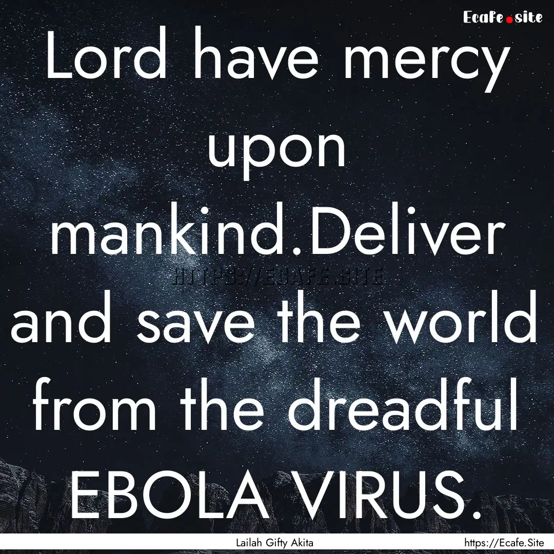 Lord have mercy upon mankind.Deliver and.... : Quote by Lailah Gifty Akita