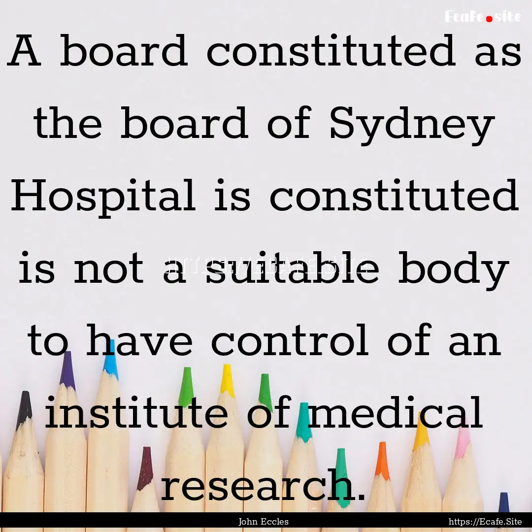 A board constituted as the board of Sydney.... : Quote by John Eccles