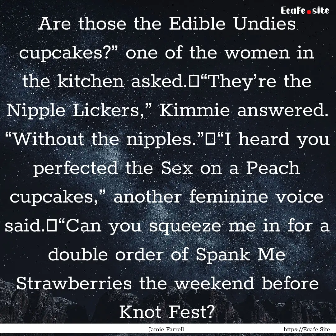 Are those the Edible Undies cupcakes?”.... : Quote by Jamie Farrell