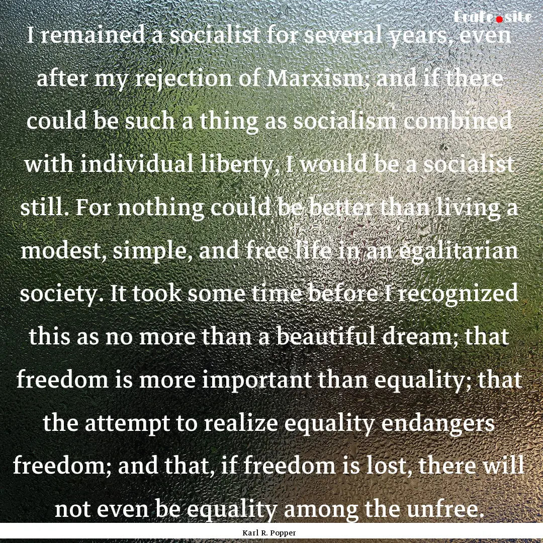 I remained a socialist for several years,.... : Quote by Karl R. Popper