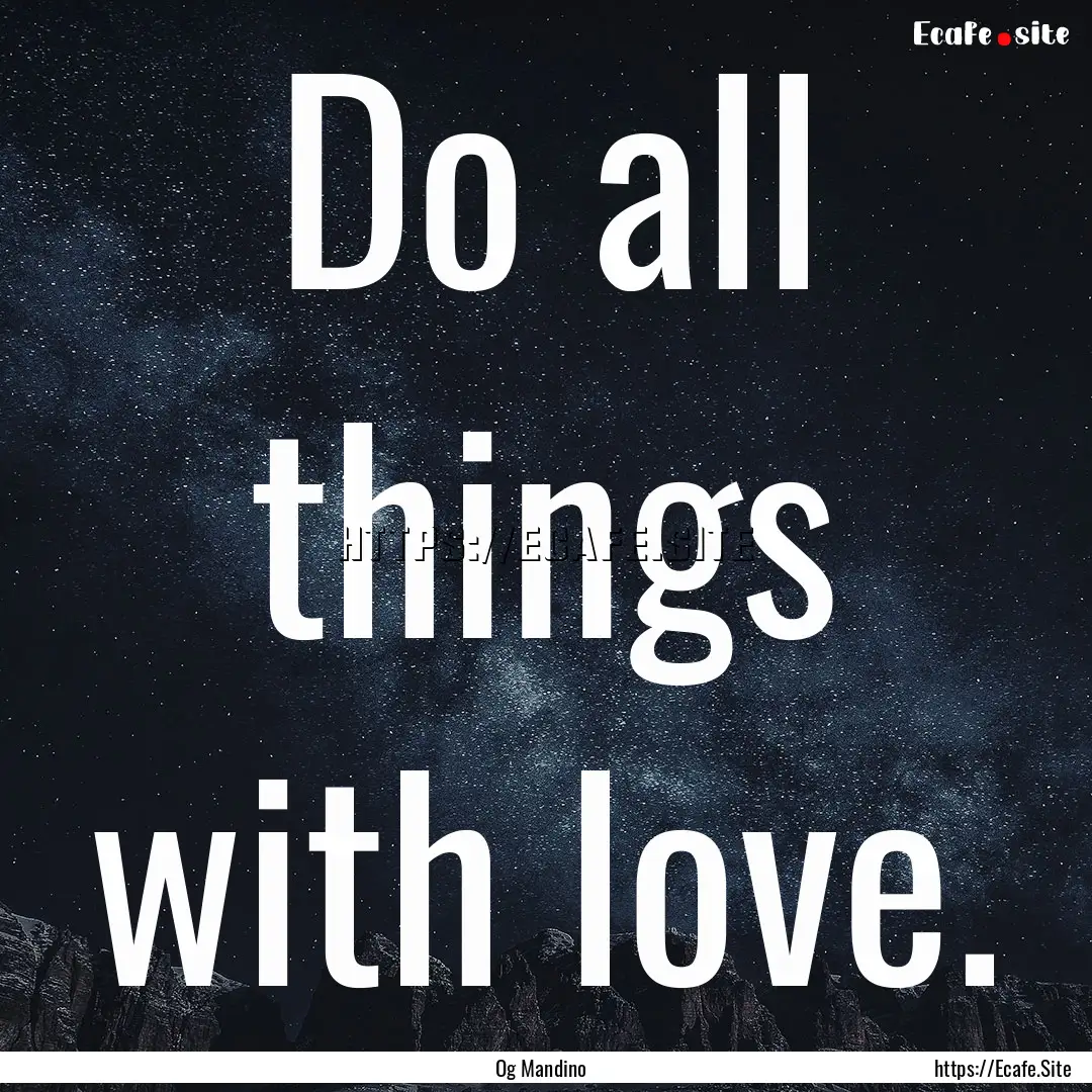 Do all things with love. : Quote by Og Mandino