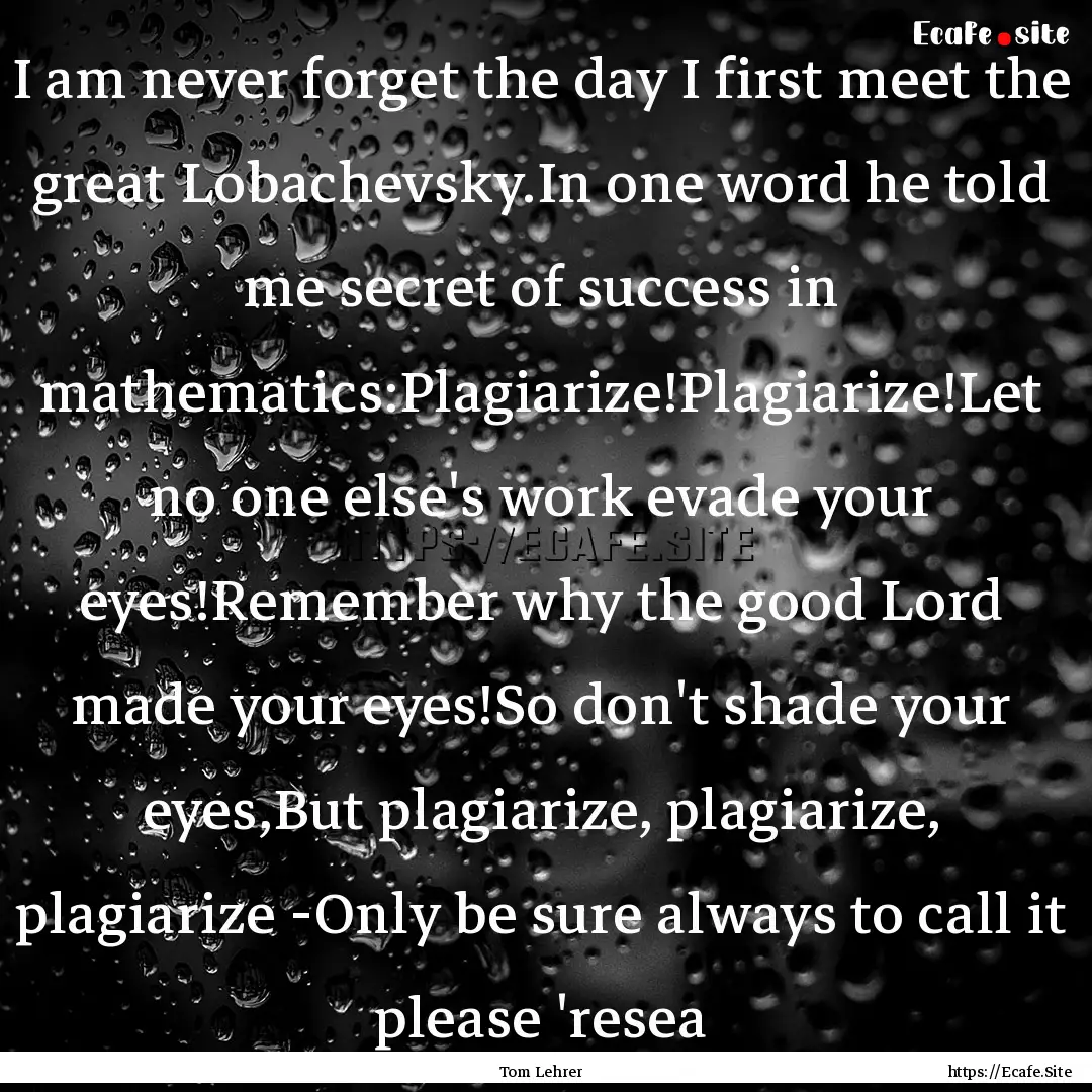 I am never forget the day I first meet the.... : Quote by Tom Lehrer