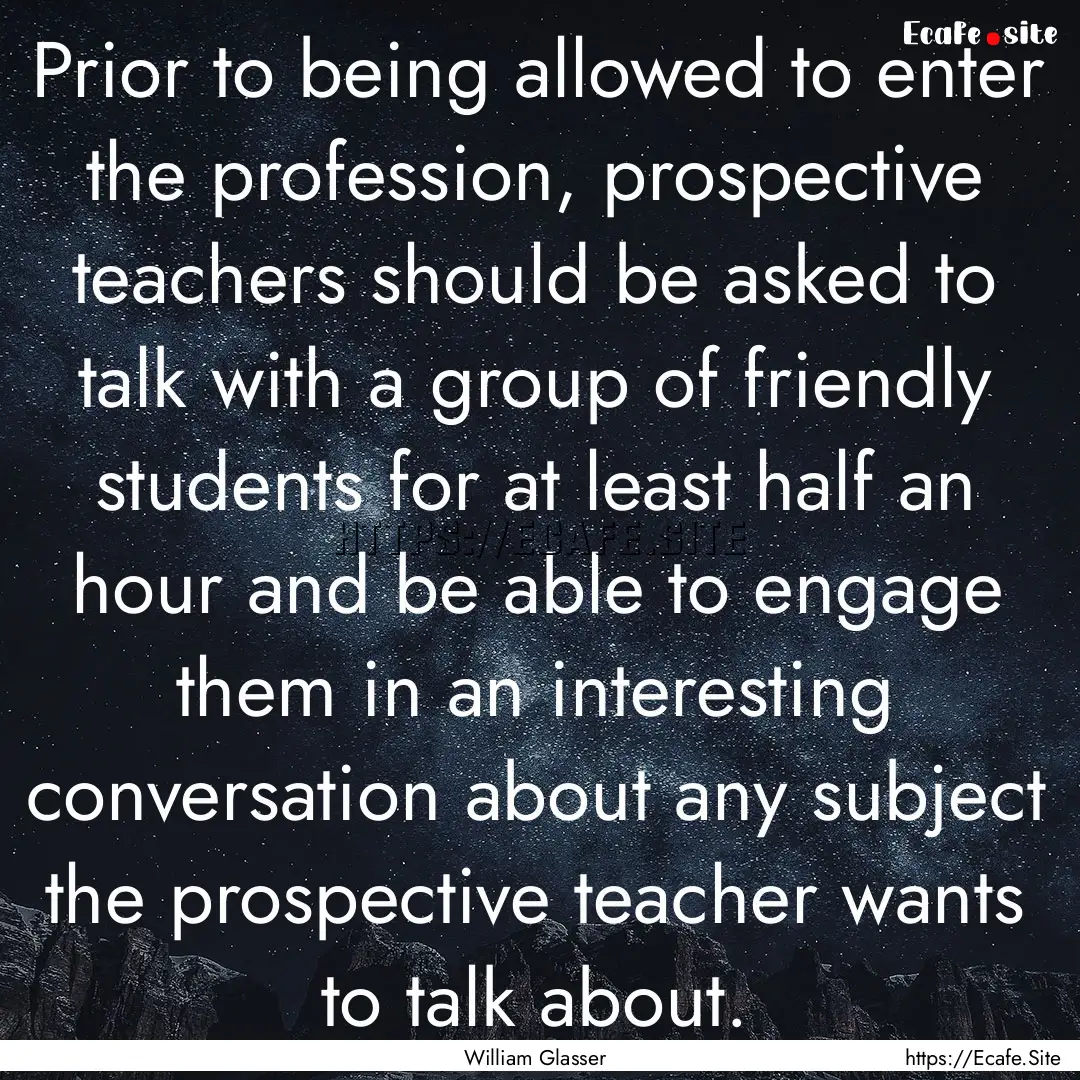 Prior to being allowed to enter the profession,.... : Quote by William Glasser