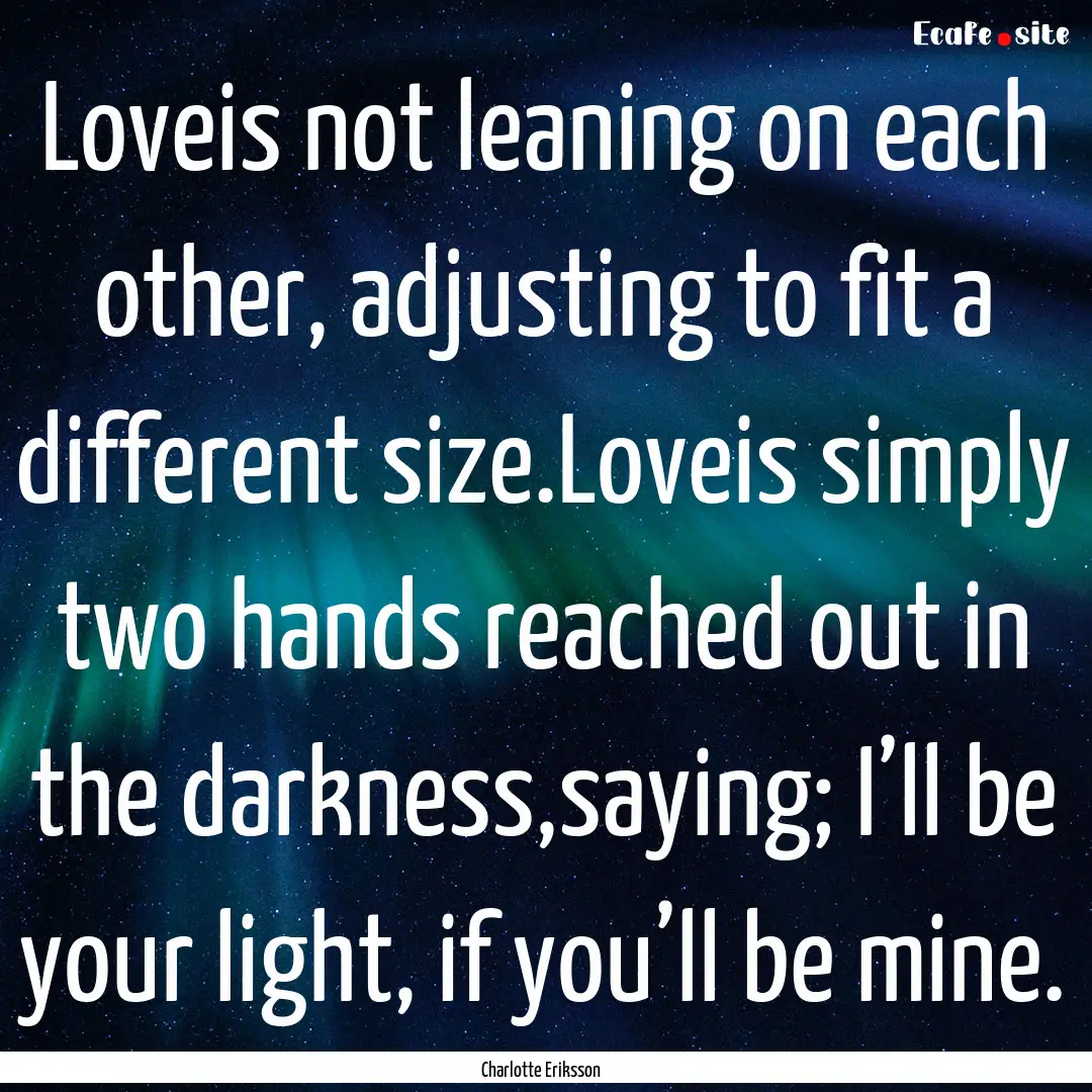 Loveis not leaning on each other, adjusting.... : Quote by Charlotte Eriksson