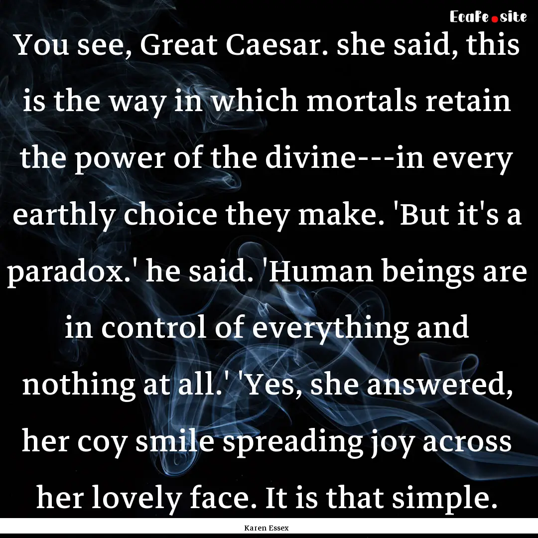 You see, Great Caesar. she said, this is.... : Quote by Karen Essex