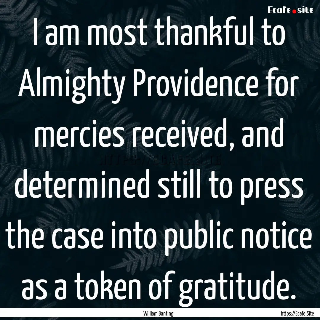 I am most thankful to Almighty Providence.... : Quote by William Banting