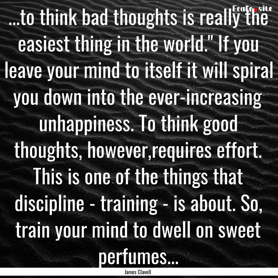 ...to think bad thoughts is really the easiest.... : Quote by James Clavell