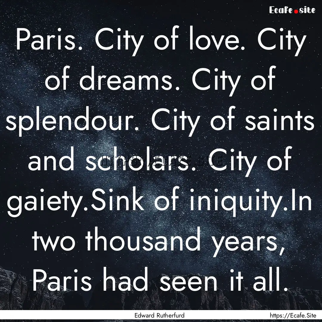 Paris. City of love. City of dreams. City.... : Quote by Edward Rutherfurd