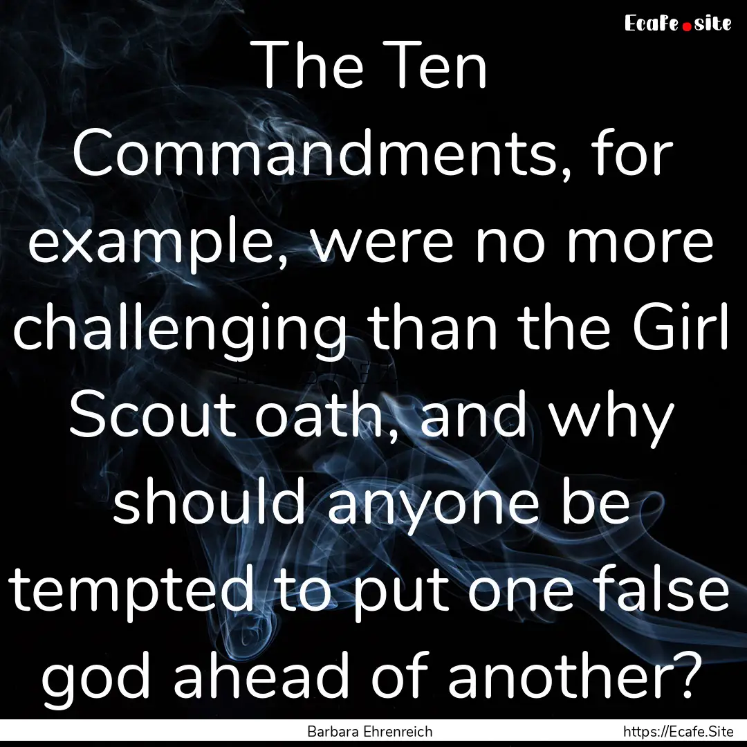 The Ten Commandments, for example, were no.... : Quote by Barbara Ehrenreich