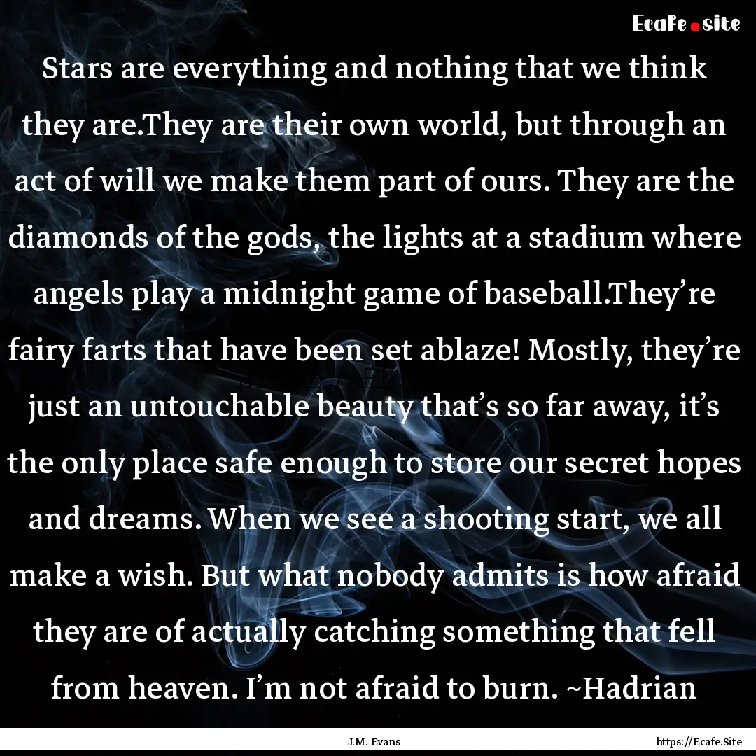 Stars are everything and nothing that we.... : Quote by J.M. Evans