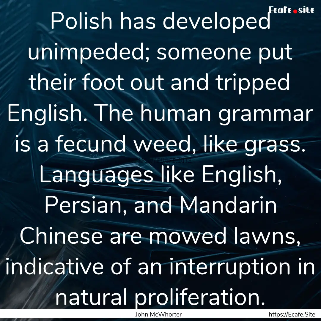 Polish has developed unimpeded; someone put.... : Quote by John McWhorter