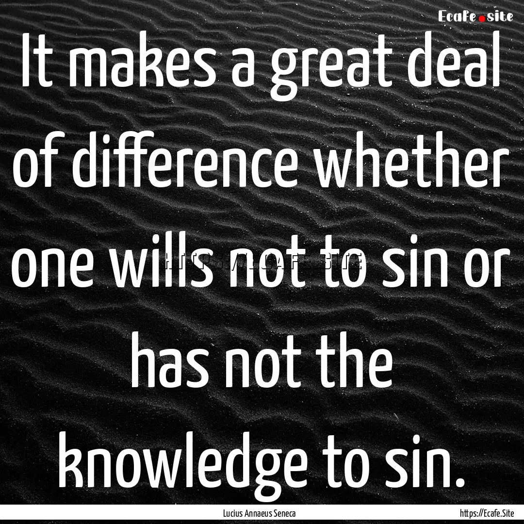 It makes a great deal of difference whether.... : Quote by Lucius Annaeus Seneca