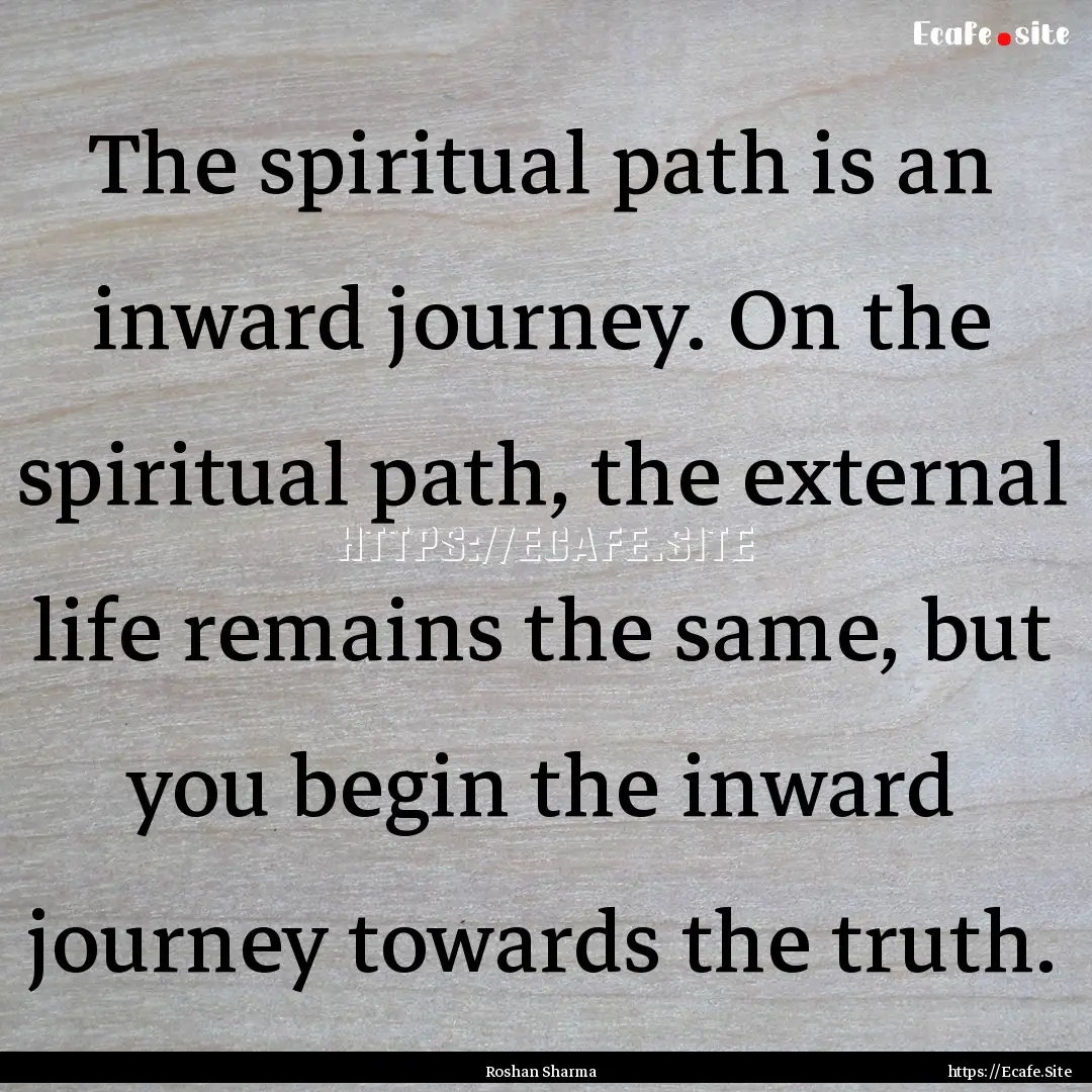 The spiritual path is an inward journey..... : Quote by Roshan Sharma